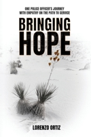 Bringing Hope: One Police Officer's Journey With Empathy on the Path to Service 1948382822 Book Cover