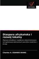Diaspora afrykańska i rozwój lokalny: Migracja wahadłowa i współpraca zdecentralizowana lub kapitalizacja dobrowolnych powrotów studentów z Europy 6200870926 Book Cover