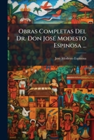 Obras Completas Del Dr. Don José Modesto Espinosa ... 1147900027 Book Cover