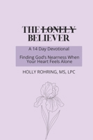 The Lonely Believer: A 14 Day Devotional: Finding God's Nearness When Your Heart Feels Alone (Believer Series) B0G5177GCH Book Cover