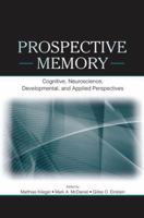 Prospective Memory: Cognitive, Neuroscience, Developmental, and Applied Perspectives 1138876690 Book Cover