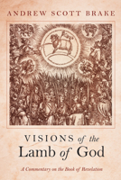 Visions of the Lamb of God: A Commentary on the Book of Revelation 1532689403 Book Cover
