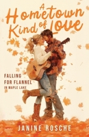 A Hometown Kind of Love (The Maple Lake Collection Falling for Flannel) B0HKQ4LBSR Book Cover
