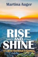 Rise and Shine: A Call to Personal Freedom 1986353621 Book Cover