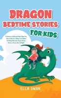 Dragon Bedtime Stories For Kids: A Collection of Relaxing Dragon Sleep Fairy Tales to Help Your Children and Toddlers Fall Asleep! Marvelous Dragon ... all Night! (Fantasy Bedtime Stories for Kids) 9925380170 Book Cover