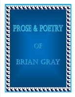 Prose & Poetry Of Brian Gray B086Y6HGSV Book Cover