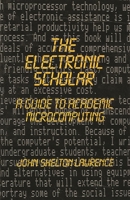 The Electronic Scholar: A Guide to Academic Microcomputing 0893912999 Book Cover