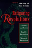 Refiguring Revolutions: Aesthetics and Politics from the English Revolution to the Romantic Revolution 0520209206 Book Cover