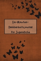 Ein-Minuten-Dankbarkeitsjournal f�r Jugendliche 0118520334 Book Cover