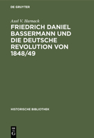 Friedrich Daniel Bassermann Und Die Deutsche Revolution Von 1848-49 1143591402 Book Cover