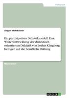 Ein Partizipatives Didaktikmodell. Eine Weiterentwicklung Der Dialektisch Orientierten Didaktik Von Lothar Klingberg Bezogen Auf Die Berufliche Bildung (German Edition) 3668525625 Book Cover