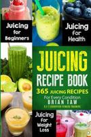 Juicing Recipe Book: 365 Juicing Recipes for Every Condition (Juicer Recipe Book) 1976886163 Book Cover