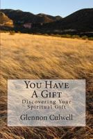 You Have A Gift: Discovering Your Spiritual Gift 1495921107 Book Cover