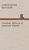 Vitaulium: Hofwyck en Spaansche Wijsheit 3849539164 Book Cover
