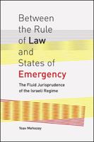 Between the Rule of Law and States of Emergency: The Fluid Jurisprudence of the Israeli Regime 1438463391 Book Cover