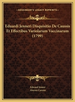 Eduardi Jenneri Disquisitio De Caussis Et Effectibus Variolarum Vaccinarum (1799) 1166017680 Book Cover