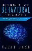 Cognitive Behavioral Therapy: Managing Anxiety, Depression, Eating Disorders and Panic Attacks, CBT Workbook (self help) 1728996341 Book Cover