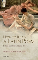 How to Read a Latin Poem: If You Can't Read Latin Yet 0199657866 Book Cover