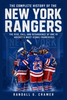 The Complete History of the New York Rangers: The Rise, Fall, and Resurgence of One of Hockey’s Most Iconic Franchises B0HFH7XVXV Book Cover