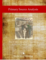 Primary Source Analysis: Reconstruction - Was it About Helping Former Slaves, or Hurting Political Enemies? 1387606867 Book Cover