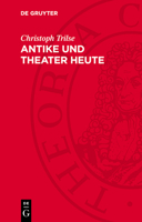 Antike Und Theater Heute: Betrachtungen Über Mythologie Und Realismus, Tradition Und Gegenwart, Funktion Und Methode, Stücke Und Inszenierungen 311270794X Book Cover