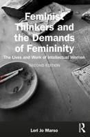 Feminist Thinkers and the Demands of Femininity: The Lives and Work of Intellectual Women 1032413166 Book Cover