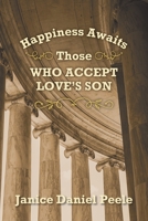 Happiness Awaits Those Who Accept Love's Son 1685171915 Book Cover