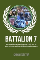 BATTALION 7: A compelling story about the civil war in Sierra Leone and the difficult road to peace. B09TDT5BTS Book Cover