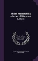 Tilden Memorabilia: A Series of Historical Letters 1356958346 Book Cover