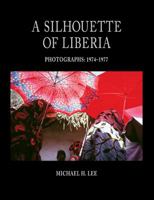 A Silhouette of Liberia Photographs: 1974-1977 1591522048 Book Cover