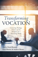Transforming Vocation: Connecting Theology, Church, and the Workplace for a Flourishing World 1666701564 Book Cover