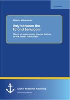 Italy Between the Eu and Berlusconi: Effects of External and Internal Factors on the Italian Public Debt 3954891247 Book Cover