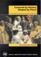 Coloured by History, Shaped by Place: new Perspectives on Coloured identities in Cape Town 0795701365 Book Cover