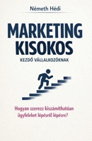 Marketing Kisokos Kezdo Vállalkozóknak (Hungarian Edition) B0GW1CL4MV Book Cover