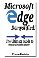 Microsoft Edge Demystified!: The Ultimate Guide to the New Microsoft's Browser 1523244216 Book Cover