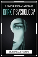 A Simple Explanation of Dark Psychology 1804776483 Book Cover