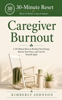 30 Minute Reset Caregiver Burnout: A Quick Guide to Caregiver Stress and Overwhelm When You’re Running on Empty B0HFR8B8GW Book Cover