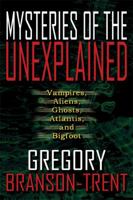 Mysteries of the Unexplained: Vampires, Aliens, Ghosts, Atlantis, and Bigfoot 1608368122 Book Cover