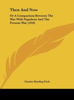 Then And Now: Or A Comparison Between The War With Napoleon And The Present War 1354190823 Book Cover