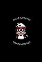 Would You Rather (Christmas Edition): Challenging | Silly | Funny | For Couples, Friends, and Family Gatherings 1674569181 Book Cover