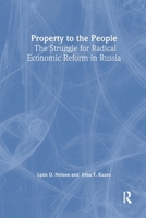 Property to the People: The Struggle for Radical Economic Reform in Russia: The Struggle for Radical Economic Reform in Russia 1563242745 Book Cover