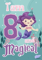 I am 8 and Magical: A mermaid birthday journal for 8 year old girl gift, Birthday Gift for Girls, Journal Notebook for Kids, Drawing writing and doodling 1692486578 Book Cover