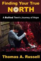 Finding Your True North: A Bullied Teen's Journey of Hope 1648302998 Book Cover