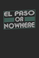 El Paso or nowhere: 6x9 notebook dot grid city of birth 1674070454 Book Cover