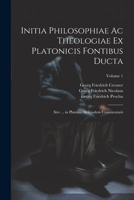 Initia Philosophiae Ac Theologiae Ex Platonicis Fontibus Ducta: Sive ... in Platonis Alcibiadem Commentarii; Volume 1 1021638285 Book Cover