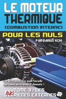 Le moteur thermique (Combustion interne) pour les nuls - LES PIÈCES EXTERNES: TOME 3 (New édition - EVO 3 (3e édition) -) (LE MOTEUR THERMIQUE ... POUR LES NULS - Darius KCM) null Book Cover
