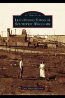 Lead-Mining Towns of Southwest Wisconsin 0738551996 Book Cover