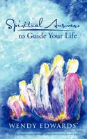 Spiritual Answers to Guide Your Life 1452536589 Book Cover