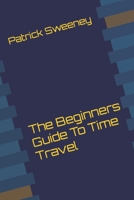 The Beginners Guide To Time Travel B0B5KXB3MZ Book Cover