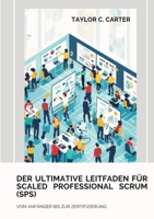 Der ultimative Leitfaden für Scaled Professional Scrum (SPS): Vom Anfänger bis zur Zertifizierung 3384187962 Book Cover